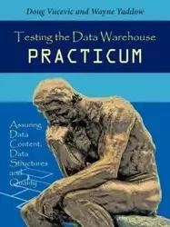 Testing the Data Warehouse Practicum - &. Doug Wayne Vucevic Yaddow