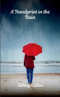 A Handprint in the Rain - Ashley Cullen