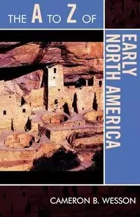 The A to Z of Early North America - Cameron B. Wesson