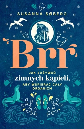 Brr. Jak zażywać zimnych kąpieli, aby wspierać.. - Susanna Sberg, Elżbieta Frątczak-Nowotny