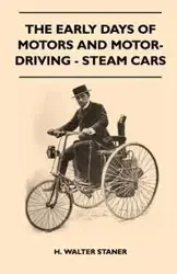 The Early Days Of Motors And Motor-Driving - Steam Cars - Walter Staner H.