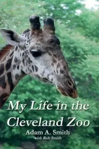 My Life in the Cleveland Zoo - Smith Adam A.