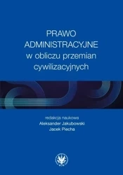 Prawo administracyjne w obliczu przemian... - red. Aleksander Jakubowski, Jacek Piecha
