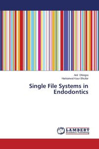 Single File Systems in Endodontics - Dhingra Anil