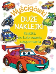 Wyścigówki. Duże naklejki. Książka do kolorowania i uzupełniania - zbiorowa praca