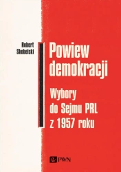 Powiew demokracji. Wybory do Sejmu PRL z 1957r. - Robert Skobelski