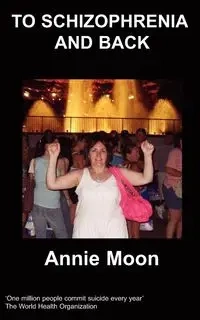 To Schizophrenia and Back - Moon Annie