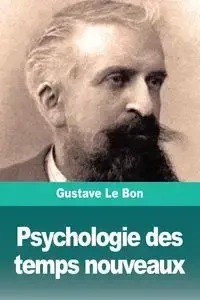 Psychologie des temps nouveaux - Le Bon Gustave
