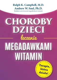 Choroby dzieci. Leczenie Megadawkami witamin wyd. 2023 - Ralph K. Campbell, Saul Andrew W.