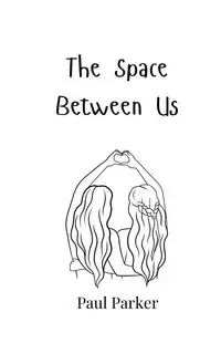 The Space Between Us - Parker Paul