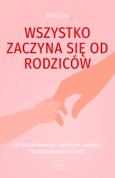 Wszystko zaczyna się od rodziców. Jak konsekwencją - Paul Dix