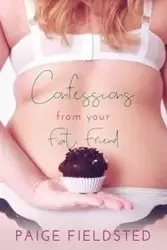 Confessions From Your Fat Friend - Paige Fieldsted