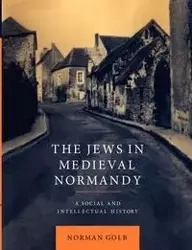 The Jews in Medieval Normandy - Norman Golb