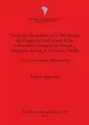 Variación Geográfica en la Morfología del Esqueleto Postcraneal de las Poblaciones Humanas de Pampa y Patagonia durante el Holoceno Tardío - Béguelin Marien