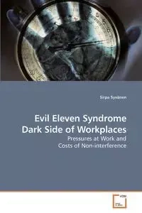 Evil Eleven Syndrome Dark Side of Workplaces - Syvänen Sirpa