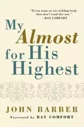 My Almost for His Highest - John Barber