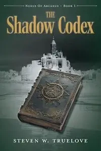 The Shadow Codex - Steven W. Truelove