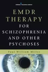 EMDR Therapy for Schizophrenia and Other Psychoses - Paul William Miller MD DMH MRCPsych
