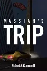 Massiah's Trip - Robert A. Gorman II