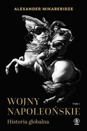 Wojny napoleońskie T.1 Historia globalna - Alexander Mikaberidze, Tomasz Fiedorek