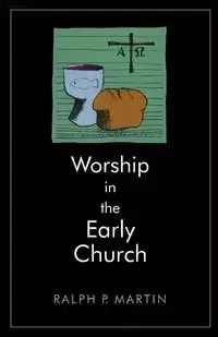 Worship in the Early Church - Martin Ralph P