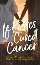 If Kisses Cured Cancer - Hawken T.S.