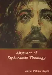Abstract of Systematic Theology - Boyce James D.D Rev. Petigru