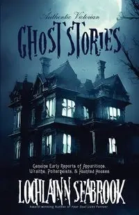 Authentic Victorian Ghost Stories - Seabrook Lochlainn