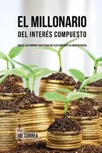El Millonario Del Interés Compuesto - Joe Correa