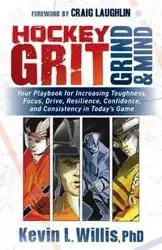Hockey Grit, Grind, and Mind - Willis Kevin L. PhD