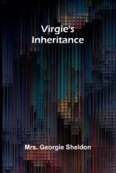 Virgie's Inheritance - Georgie Sheldon Mrs.