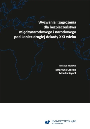 Wyzwania i zagrożenia dla bezpieczeństwa... - red. Katarzyna Czornik, Monika Szynol