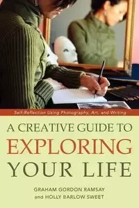 A Creative Guide to Exploring Your Life - Graham Gordon Ramsay