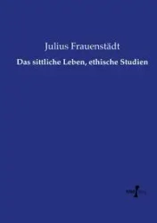 Das sittliche Leben, ethische Studien - Julius Frauenstädt
