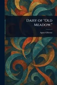 Daisy of "Old Meadow." - Agnes Giberne