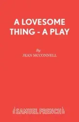 A Lovesome Thing - A Play - Jean McConnell