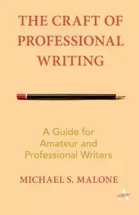 The Craft of Professional Writing - Michael S. Malone