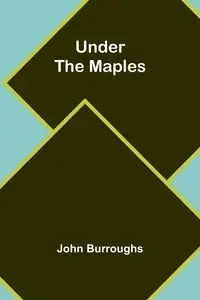 Under the Maples - John Burroughs