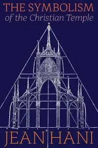 The Symbolism of the Christian Temple - Jean Hani