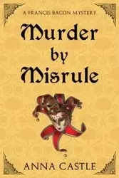 Murder by Misrule - Anna Castle