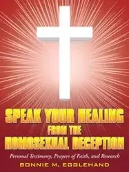 Speak Your Healing from the Homosexual Deception - Bonnie M. Egglehand