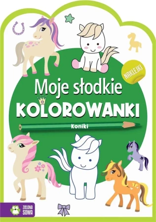 Moje słodkie kolorowanki. Koniki - praca zbiorowa