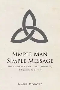 Simple Man Simple Message - Mark Dobosz