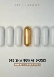 Die Shanghai Dosis - Eli T. Crown