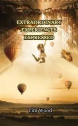 Extraordinary Experiences Expressed - Tim Wood