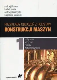 Przykłady obliczeń z podstaw konstrukcji maszyn T1 - Andrzej Dziurski, Ludwik Kania, Andrzej Kasprzycki