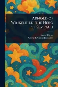 Arnold of Winkelried, the Hero of Sempach - Höcker Gustav