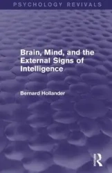 Brain, Mind, and the External Signs of Intelligence - Bernard Hollander
