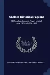 Chelsea Historical Pageant - Chelsea (London England). Pageant Commi