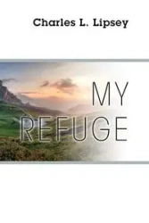 My Refuge - Charles L. Lipsey